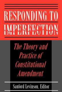 9780691025704-0691025703-Responding to Imperfection - The Theory and Practice of Constitutional Amendment