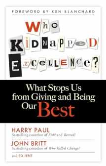 9781626560871-1626560870-Who Kidnapped Excellence?: What Stops Us from Giving and Being Our Best