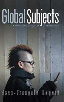 9780745636672-0745636675-Global Subjects: A Political Critique of Globalization