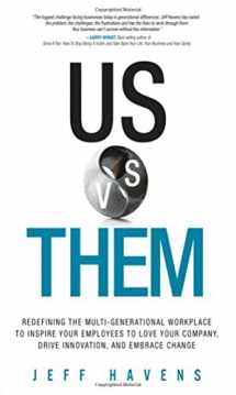 9780134195100-0134195108-Us vs. Them: Redefining the Multi-Generational Workplace to Inspire Your Employees to Love Your Company, Drive Innovation, and Embrace Change