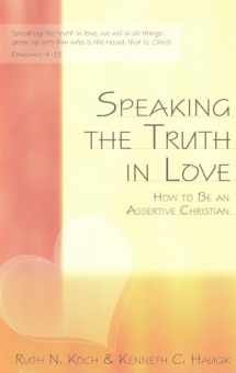 9780963383112-0963383116-Speaking the Truth in Love: How To Be an Assertive Christian