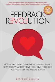 9780615890883-0615890881-Feedback Revolution: -From Water Cooler Conversations To Annual Reviews -- HOW TO GIVE AND RECEIVE EFFECTIVE FEEDBACK!