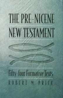 9781560851943-1560851945-The Pre-Nicene New Testament: Fifty-four Formative Texts