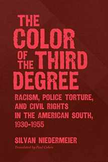 9781469652979-1469652978-The Color of the Third Degree: Racism, Police Torture, and Civil Rights in the American South 1930-1955