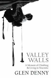 9781930238633-1930238630-Valley Walls: A Memoir of Climbing and Living in Yosemite