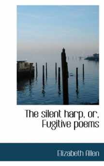 9781117574691-1117574695-The silent harp, or, Fugitive poems