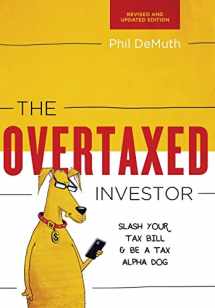 9780997059625-0997059621-The Overtaxed Investor: Slash Your Tax Bill & Be a Tax Alpha Dog