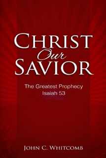 9780615980430-0615980430-Christ Our Savior: The Greatest Prophecy: Isaiah 53