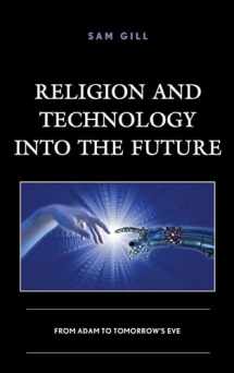 9781498580908-1498580904-Religion and Technology into the Future: From Adam to Tomorrow's Eve (Studies in Body and Religion)