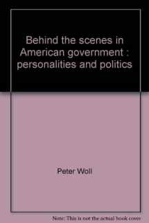 9780316951524-0316951528-Behind the scenes in American government: Personalities and politics