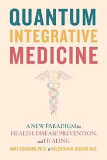 9781948626873-194862687X-Quantum Integrative Medicine: A New Paradigm for Health, Disease Prevention, and Healing