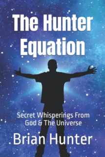 9781790370832-1790370833-The Hunter Equation: Secret Whisperings From God & The Universe