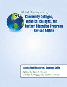 9781506137827-1506137822-Global Development of Community Colleges, Technical Colleges, and Further Education Programs - Revised Edition: International Research / Resource Guide