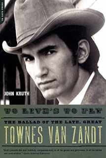 9780306816048-0306816040-To Live's to Fly: The Ballad of the Late, Great Townes Van Zandt