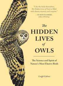 9781632170255-1632170256-The Hidden Lives of Owls: The Science and Spirit of Nature's Most Elusive Birds