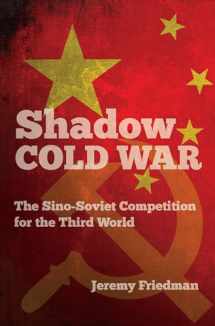 9781469645520-1469645521-Shadow Cold War: The Sino-Soviet Competition for the Third World (New Cold War History)