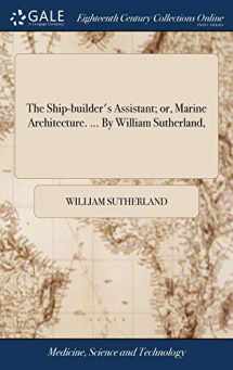 9781379827580-1379827582-The Ship-builder's Assistant; or, Marine Architecture. ... By William Sutherland,