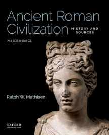 9780190849603-0190849606-Ancient Roman Civilization: History and Sources: 753 BCE to 640 CE