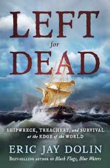 9781324093084-1324093080-Left for Dead: Shipwreck, Treachery, and Survival at the Edge of the World