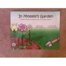 9780975422106-0975422103-In Mommy's Garden - A Book to Help Explain Cancer to Young Children