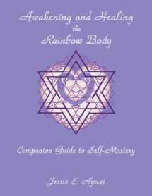 9780964876330-0964876337-Awakening and Healing the Rainbow Body Companion Guide to Self-Mastery