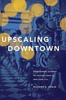 9780691176314-0691176310-Upscaling Downtown: From Bowery Saloons to Cocktail Bars in New York City