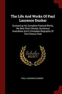 9781376279108-137627910X-The Life And Works Of Paul Laurence Dunbar: Containing His Complete Poetical Works, His Best Short Stories, Numerous Anecdotes And A Complete Biography Of The Famous Poet