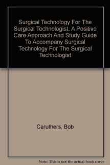 9781401846770-1401846777-Surgical Technology For The Surgical Technologist: A Positive Care Approach And Study Guide To Accompany Surgical Technology For The Surgical Technologist