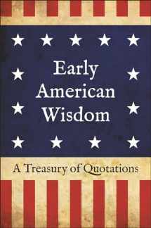 9781578268931-1578268931-Early American Wisdom: A Treasury of Quotations