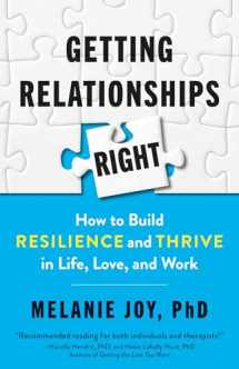 9781523088508-1523088508-Getting Relationships Right: How to Build Resilience and Thrive in Life, Love, and Work