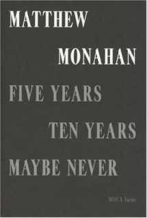 9781933751023-1933751029-Matthew Monahan: Five Years, Ten Years, Maybe Never