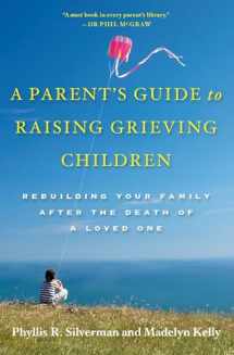 9780195328844-0195328841-A Parent's Guide to Raising Grieving Children: Rebuilding Your Family after the Death of a Loved One