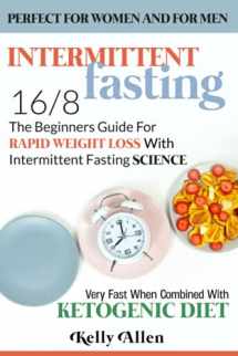 9781082561894-1082561894-Intermittent Fasting 16/8: The Beginners Guide for Rapid Weight Loss with Intermittent Fasting Science - Perfect for Women and for Men - Very Fast When Combined with Ketogenic Diet