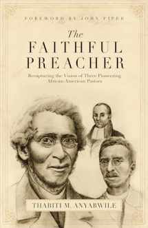 9781581348279-1581348274-The Faithful Preacher: Recapturing the Vision of Three Pioneering African-American Pastors