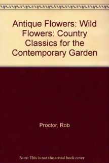 9780304342174-0304342173-Antique Flowers: Wild Flowers: Country Classics for the Contemporary Garden