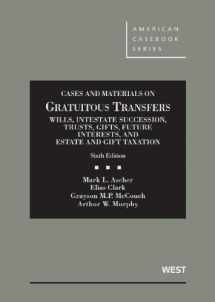 9780314280275-0314280278-Gratuitous Transfers, Wills, Intestate, Trusts, Gifts, Future Interests, and Estate & Gift Tax, 6th (American Casebook Series)