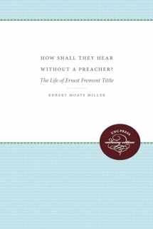 9780807879238-0807879231-How Shall They Hear Without a Preacher?: The Life of Ernest Fremont Tittle (Enduring Editions)