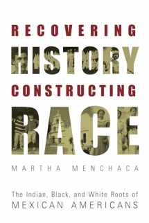 9780292752542-0292752547-Recovering History, Constructing Race: The Indian, Black, and White Roots of Mexican Americans (Joe R. and Teresa Lozano Long Series in Latin American and Latino Art and Culture)