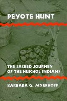 9780801491375-0801491371-Peyote Hunt: The Sacred Journey of the Huichol Indians (Symbol, Myth and Ritual)