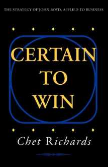 9781413453768-1413453767-Certain to Win: The Strategy of John Boyd, Applied to Business