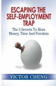 9780976462446-0976462443-Escaping the Self Employment Trap: The 5 Secrets To More Time, Money And Freedom