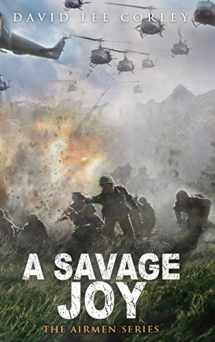 9781959534013-1959534017-A Savage Joy: A Vietnam War Novel (The Airmen Series)