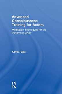 9781138503045-1138503045-Advanced Consciousness Training for Actors: Meditation Techniques for the Performing Artist