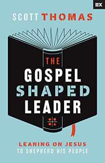 9781645071631-1645071634-The Gospel Shaped Leader: Leaning on Jesus to Shepherd His People