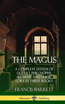 9781387998746-1387998749-The Magus: A Complete System of Occult Philosophy, Alchemy and Magic Lore in Three Books (Hardcover)
