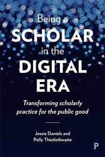 9781447329268-1447329260-Being a Scholar in the Digital Era: Transforming Scholarly Practice for the Public Good
