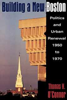 9781555532468-1555532462-Building A New Boston: Politics and Urban Renewal, 1950-1970