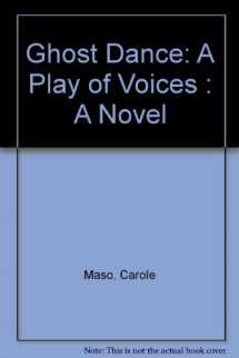 9780060970987-0060970987-Ghost Dance: A Play of Voices : A Novel