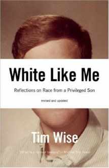 9781933368993-1933368993-White Like Me: Reflections on Race from a Privileged Son