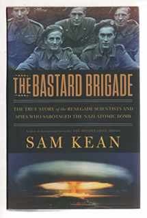 9780316381680-0316381683-The Bastard Brigade: The True Story of the Renegade Scientists and Spies Who Sabotaged the Nazi Atomic Bomb